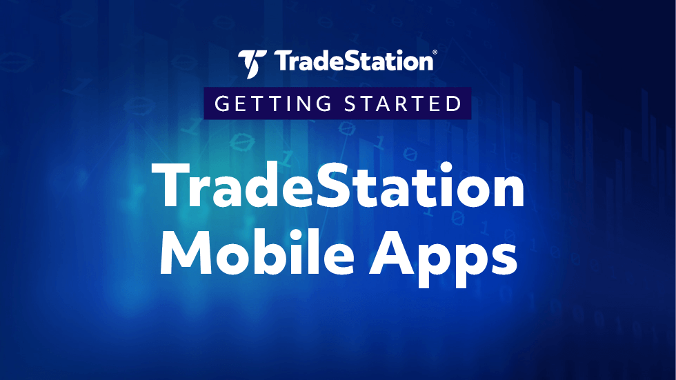 Getting Started with TradeStation Mobile Apps